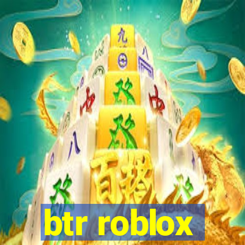 btr roblox